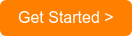 Get Started >